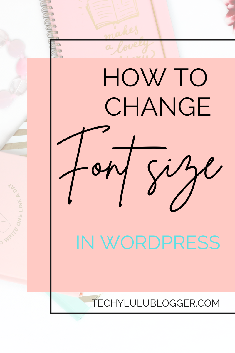 how-to-change-the-font-size-in-wordpress-techylulublogger