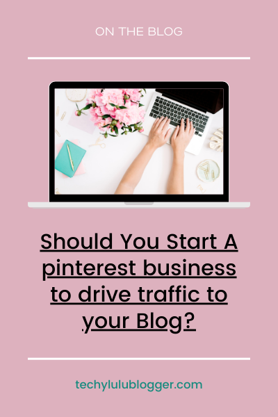 Start A pinterest business to drive traffic to your Blog